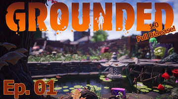 Grounded 1.0 | Finally, Full Release! EP1