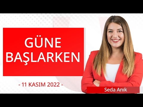 Güne Başlarken - 11 Kasım 2022 - Seda Anık - Günay Aydın