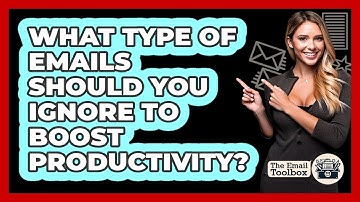 What Type Of Emails Should You Ignore To Boost Productivity? - TheEmailToolbox.com