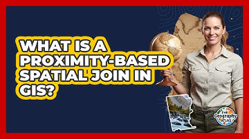 What Is a Proximity-Based Spatial Join in GIS?