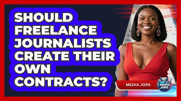 Should Freelance Journalists Create Their Own Contracts? - Media Jobs