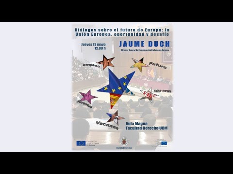 Diálogos sobre el futuro de Europa: la Unión Europea, oportunidad y desafío. Jaime Duch. Director General de Comunicación del Parlamento Europeo