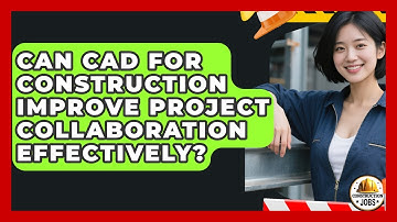 Can CAD for Construction Improve Project Collaboration Effectively? - Construction Jobs