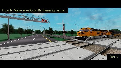 (OLD) How To Make Your Own Railfanning Game Part 3: The Main Parts