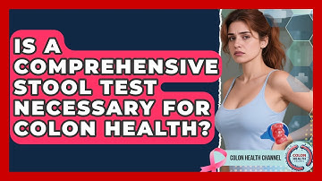 Is a Comprehensive Stool Test Necessary for Colon Health? | Colon Health Channel