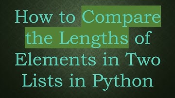 How to Compare the Lengths of Elements in Two Lists in Python