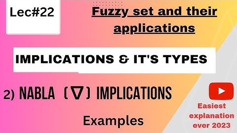 Nabla  / ∇ - Implications | 2 Type of fuzzy Implications | lec#22 | Mphil/ Ms | Fuzzy Logic.