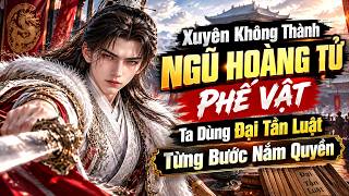 Full Xuyên Không Thành Ngũ Hoàng Tử Phế Vật Ta Dùng Đại Tần Luật Từng Bước Nắm Quyền Guide