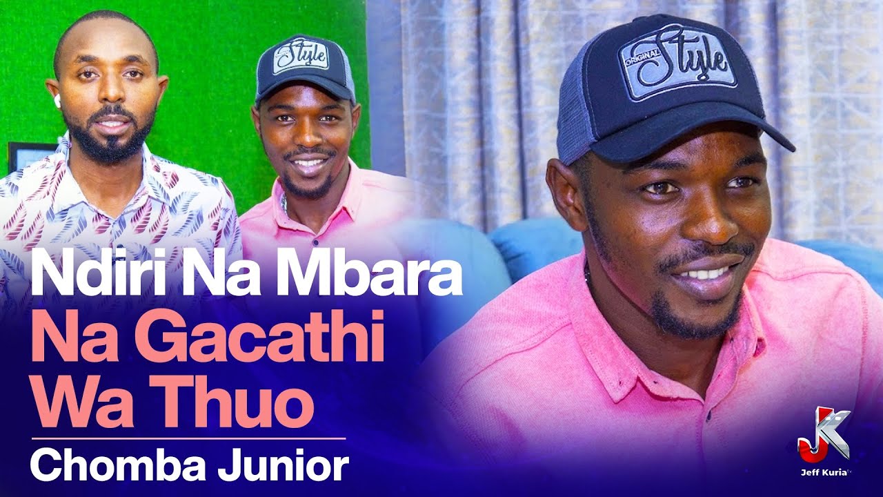 NDIRI NA MBARA NA GACATHI WA THUO - CHOMBA JUNIOR