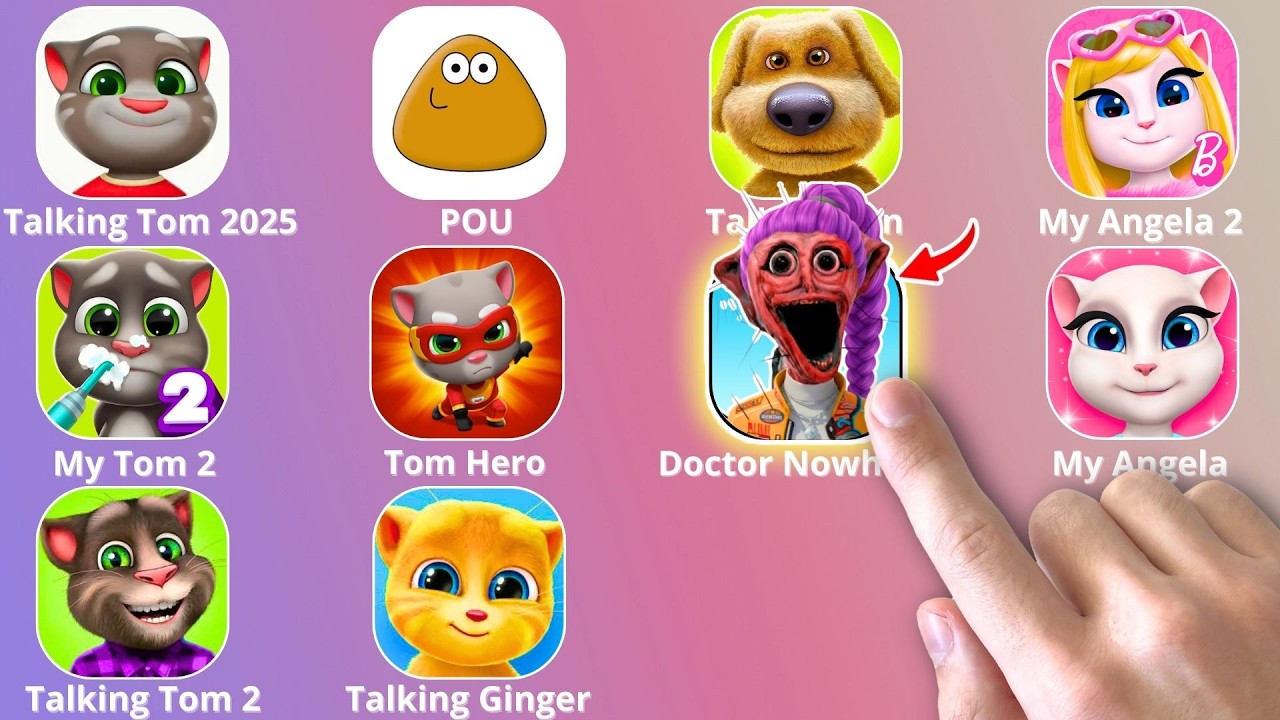 Talking Tom Cat 2,DOCTOR NOWHERE,Roblox,Talking Ben,POU,My Talking Angela 2,Talking Tom Hero Dash