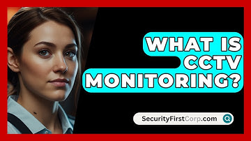 What Is CCTV Monitoring? - SecurityFirstCorp.com