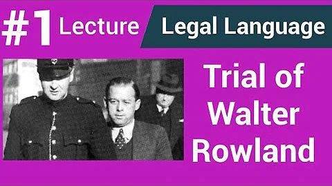 Legal Language Lecture llb| Trial of Walter Rowland