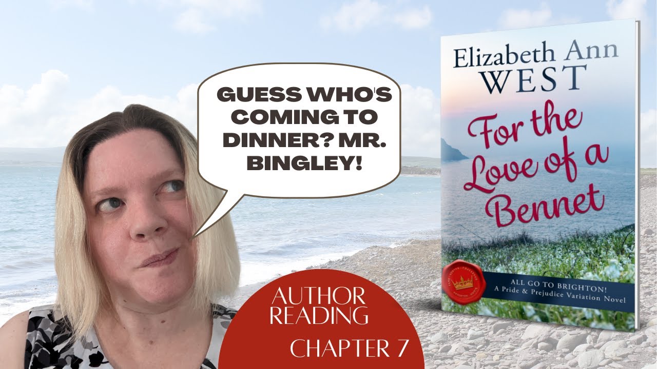 Chapter 7 of a Brighton Themed Jane Austen Fan Fiction: For the Love of a Bennet- Read By the Author