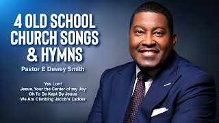 4 Old School Church Songs & Hymns- Pastor E Dewey Smith Jr House of Hope