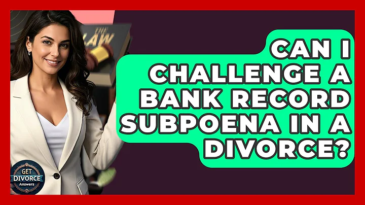 Can I Challenge A Bank Record Subpoena In A Divorce? - Get Divorce Answers