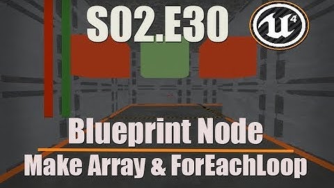 Ue4 tutorials - Deathscyp Factory S02E30 - How does Make Array and ForEachLoop node work