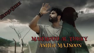 Asheq Majnoon - Türkçe Çeviri || Mahmoud Al Turky