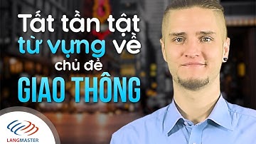Langmaster - Tất tần tật từ vựng về chủ đề GIAO THÔNG [Học tiếng Anh giao tiếp cho người mất gốc]