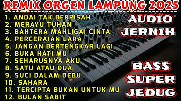 FULL ALBUM REMIX ORGEN LAMPUNG 2025 - ANDAI TAK BERPISAH MERAYU TUHAN FULL BASS AUDIO JERNIH - V14