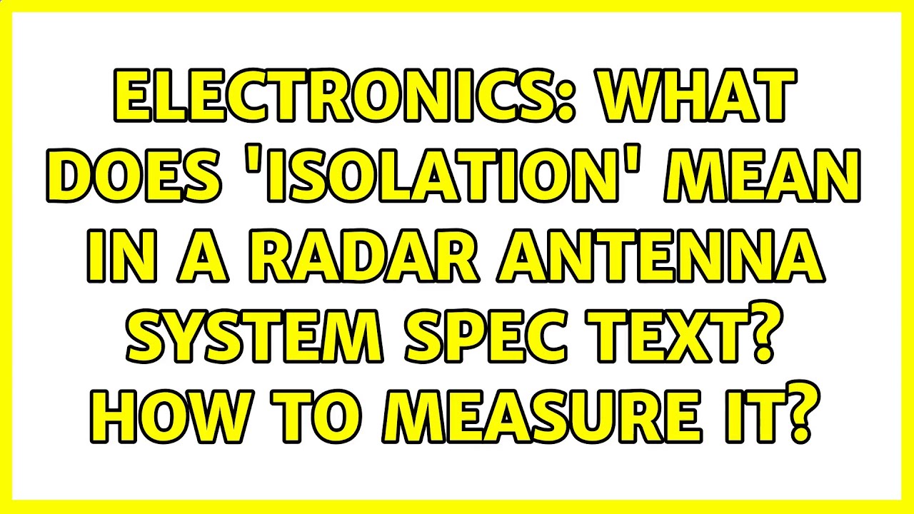 Electronics What does 'isolation' mean in a radar antenna system spec text? How to measure it