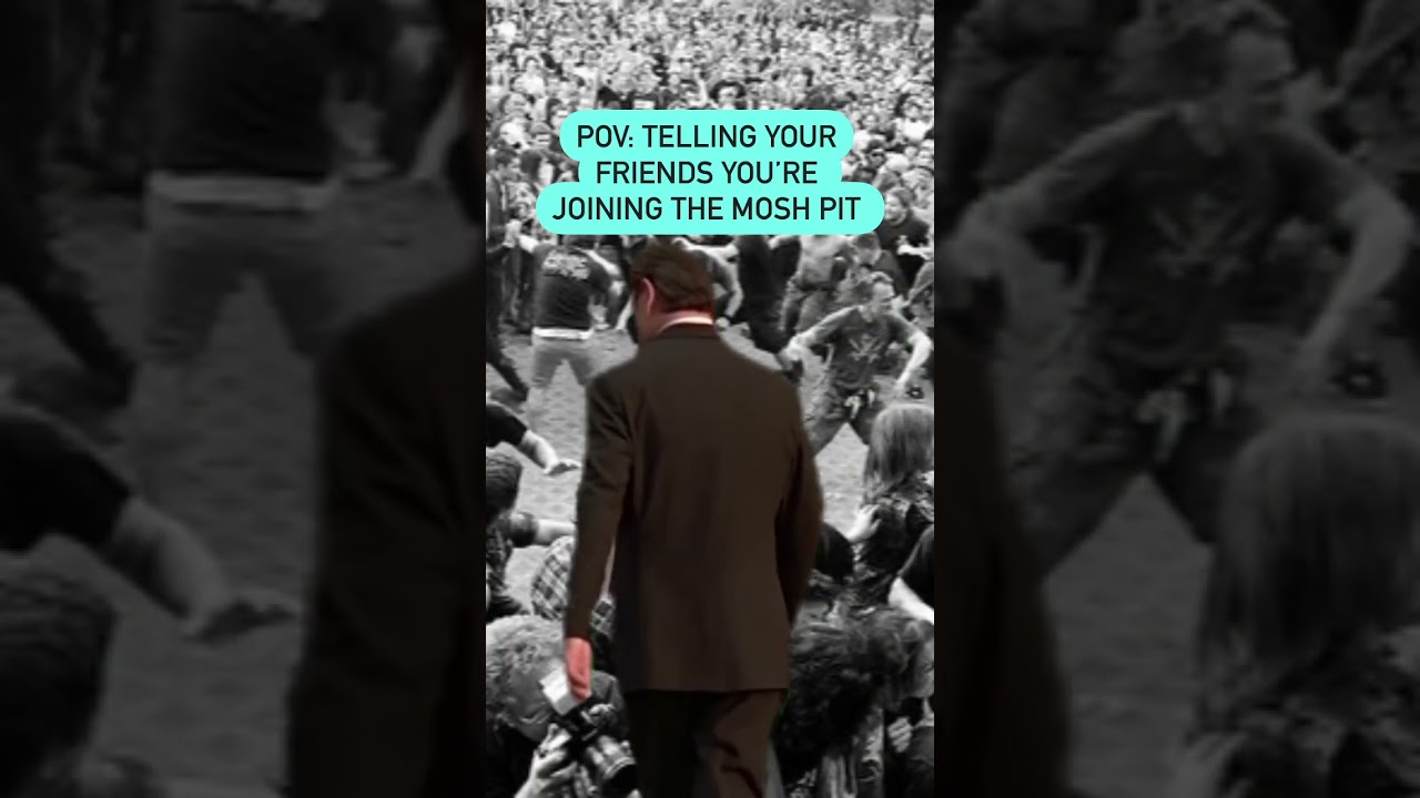 Tag that friend who loves joining the mosh pits.