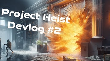 Project Heist Devlog #2