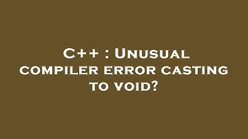 C++ : Unusual compiler error casting to void?