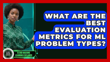 What Are The Best Evaluation Metrics For ML Problem Types? - AI and Machine Learning Explained