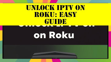 Unlock IPTV on Roku: Easy Guide