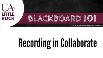 Blackboard 101 - Recording in Collaborate