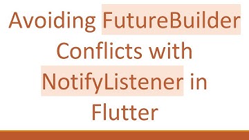 Avoiding FutureBuilder Conflicts with NotifyListener in Flutter