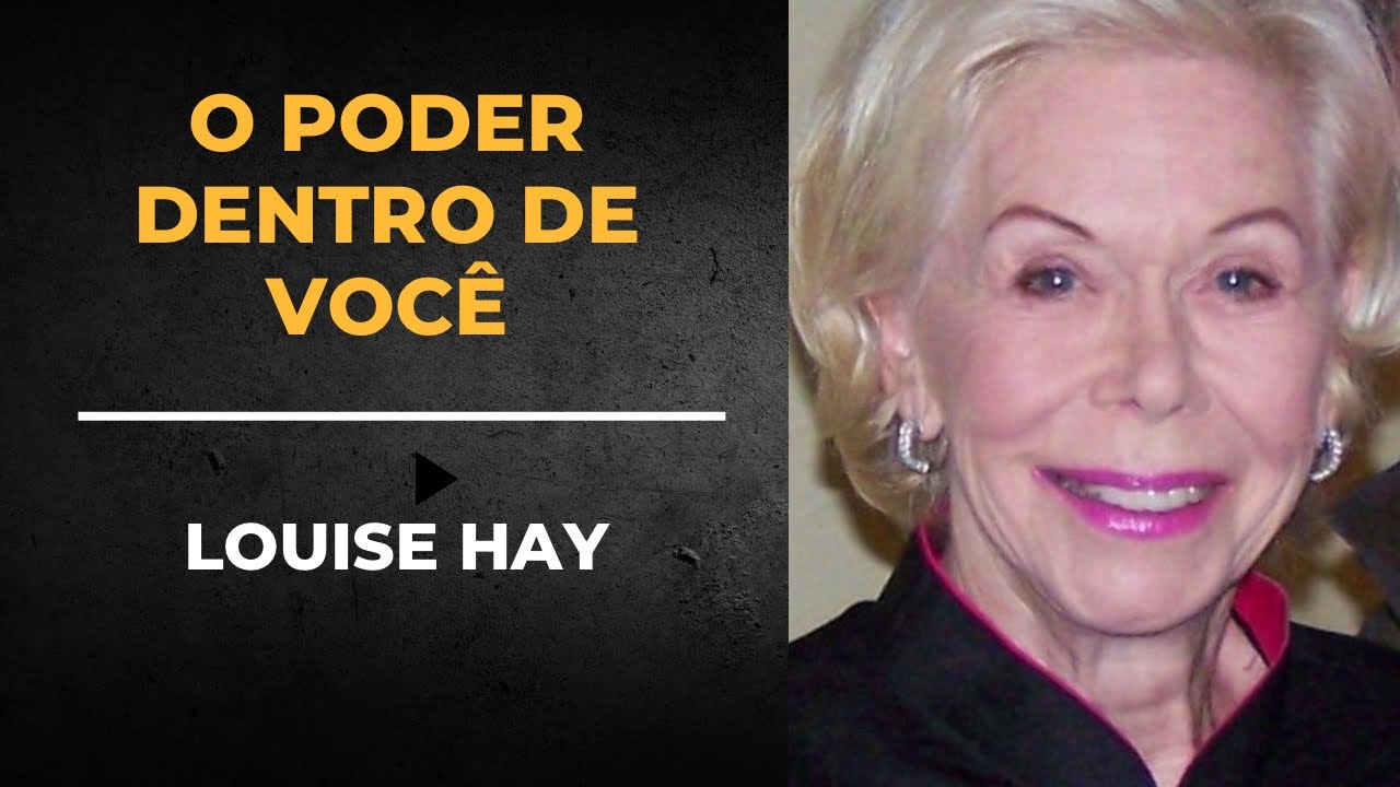 Louise Hay- O poder dentro de você