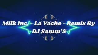 Milk Inc. - La Vache - Remix By DJ Samm’S