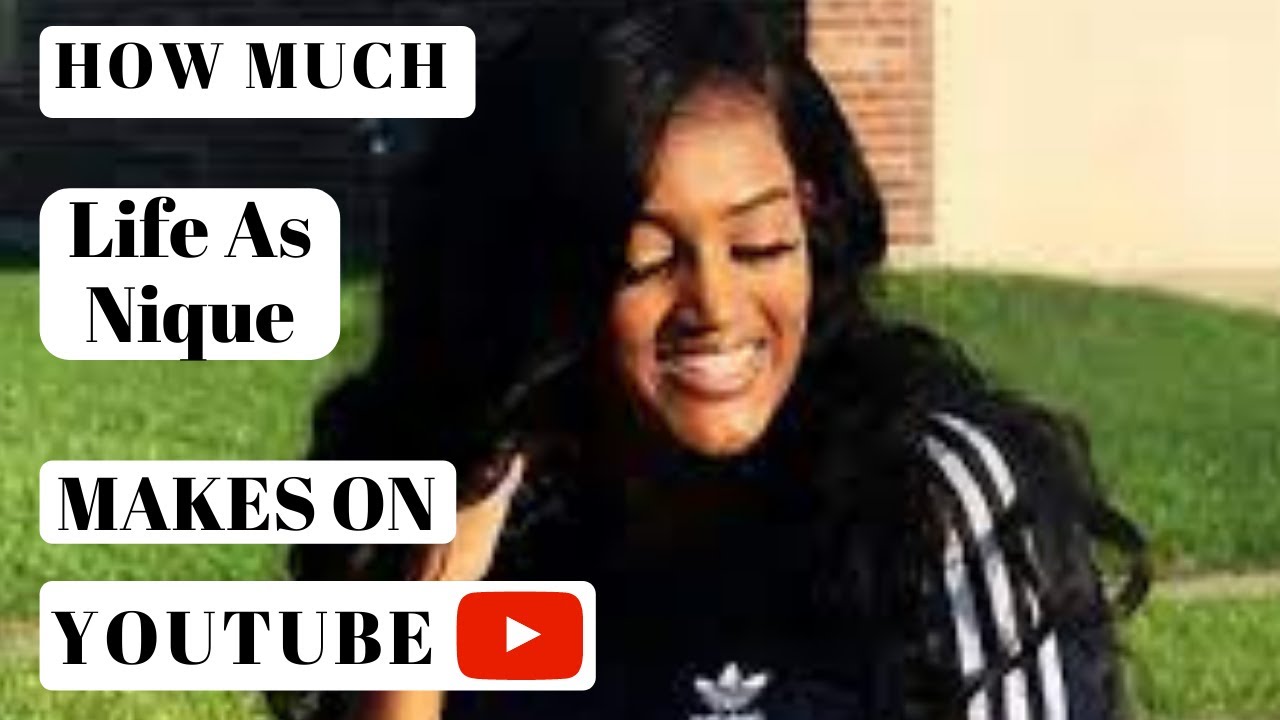 Life As Nique How much Life As Nique makes on Youtube [2021 Update