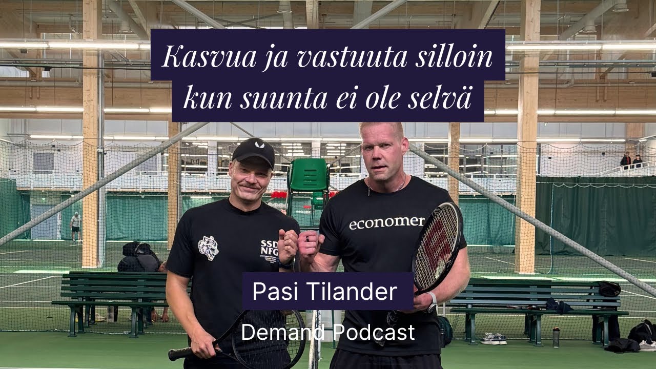 Joonas K Podcast: Pasi Tilander: Kasvua ja vastuuta silloin kun suunta ei ole selvä