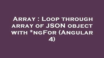 Array : Loop through array of JSON object with *ngFor (Angular 4)