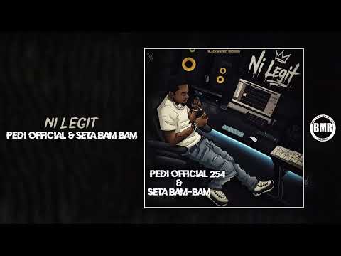 Pedi Official 254 & Seta Bam Bam - Ni Legit | Official Audio