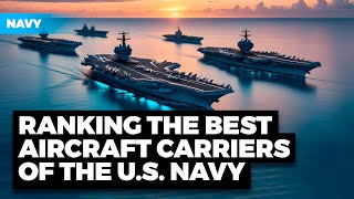 Top U.S. Navy Aircraft Carriers Ranked