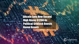 Bitcoin Sets New Record High Above $126K As Political Gridlock