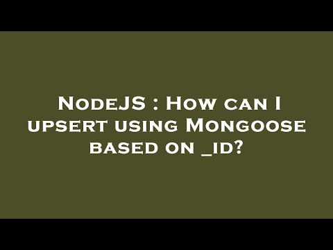 NodeJS : How can I upsert using Mongoose based on _id?