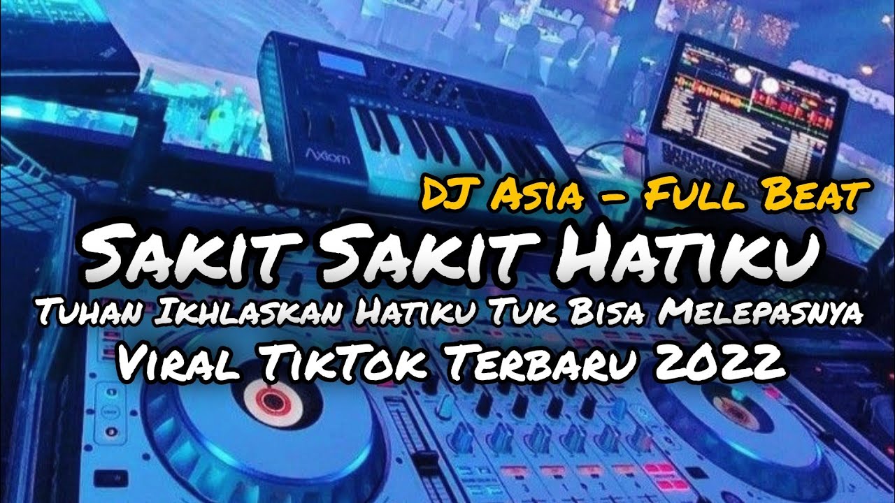 DJ SAKIT SAKIT HATIKU TUHAN IKHLASKAN HATIKU TUK BISA MELEPASNYA FULL BEAT VIRAL TIKTOK (DJ ASIA)