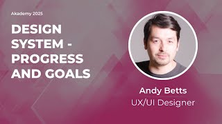 Design System - Progress and Goals - Andy Betts