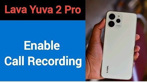 How to record calls on Lava Yuva 2 Pro, how to enable call recording on Lava Yuva 2 Pro