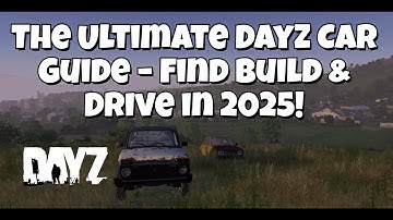 The Ultimate DayZ Car Guide   Find build and drive in 2025!