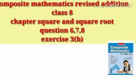 composite mathematics class 8 chapter square and square root exercise 3(b) question 6,7,8