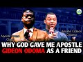 WHY GOD CHOSE APOSTLE GIDEON ODOMA AS MY FRIEND || Apostle Arome Osayi - 1sound