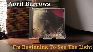 Watch April Barrows Im Beginning To See The Light video