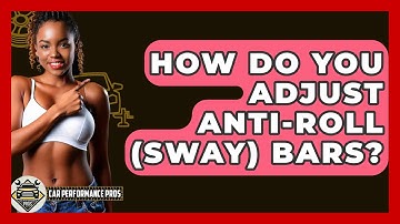 How Do You Adjust Anti-Roll (Sway) Bars? - Car Performance Pros