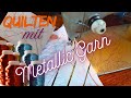 Quilten mit Metallic Garn - so ist es ganz einfach!