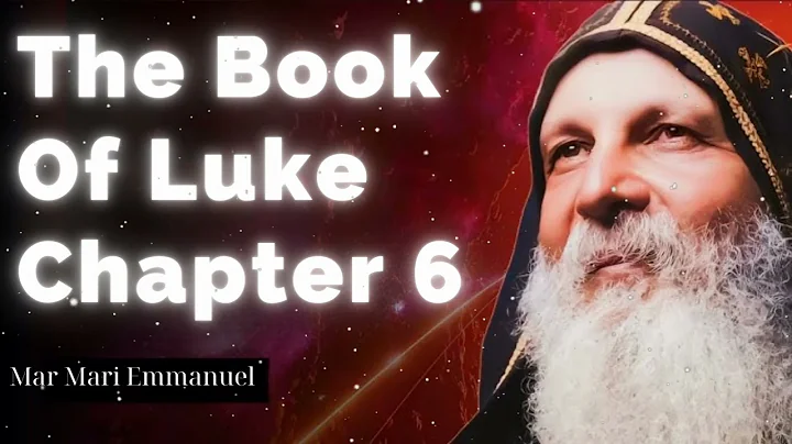 The Book Of Luke Chapter 6 - Mar Mari Emmanuel Message
